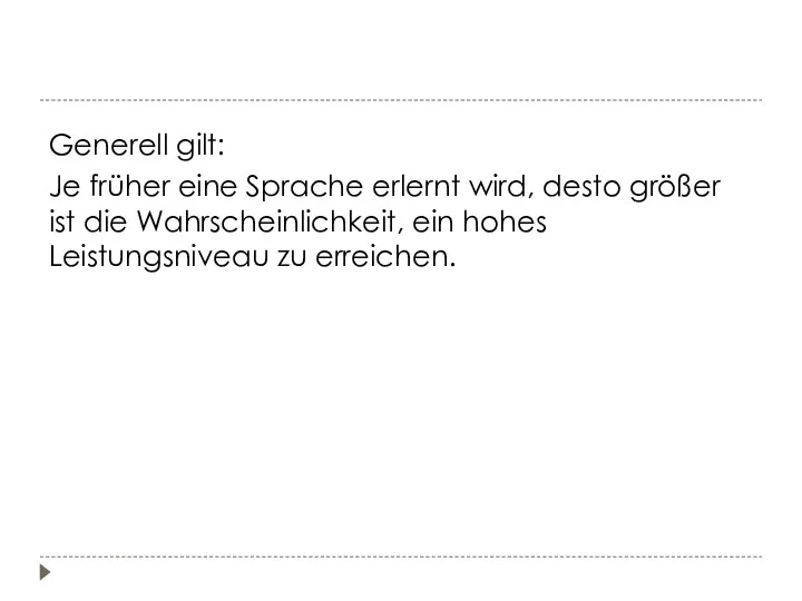 Generell gilt: Je früher eine Sprache erlernt wird, desto größer ist