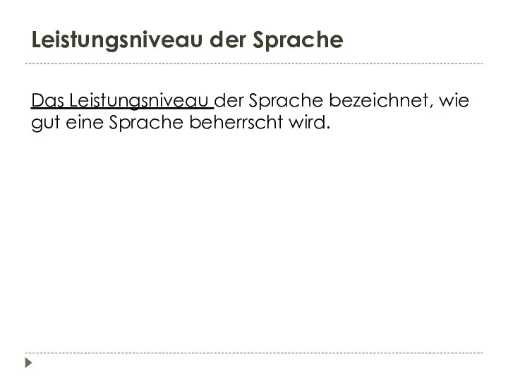 Leistungsniveau der Sprache Das Leistungsniveau der Sprache bezeichnet, wie gut eine Sprache beherrscht wird.