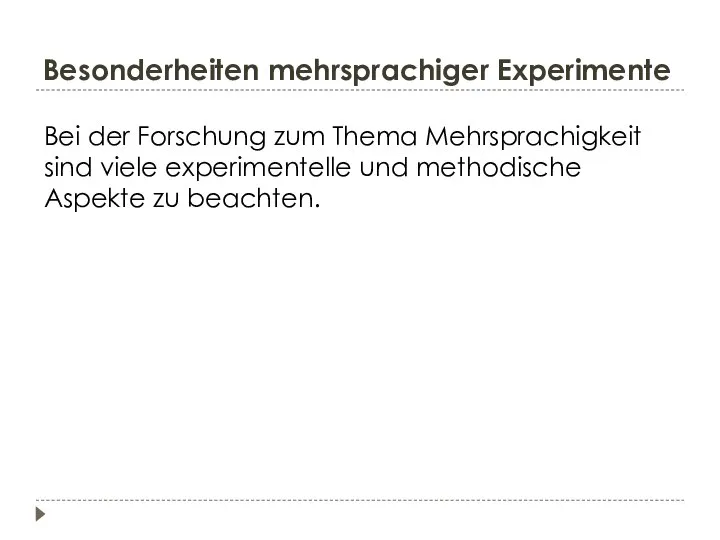 Besonderheiten mehrsprachiger Experimente Bei der Forschung zum Thema Mehrsprachigkeit sind viele