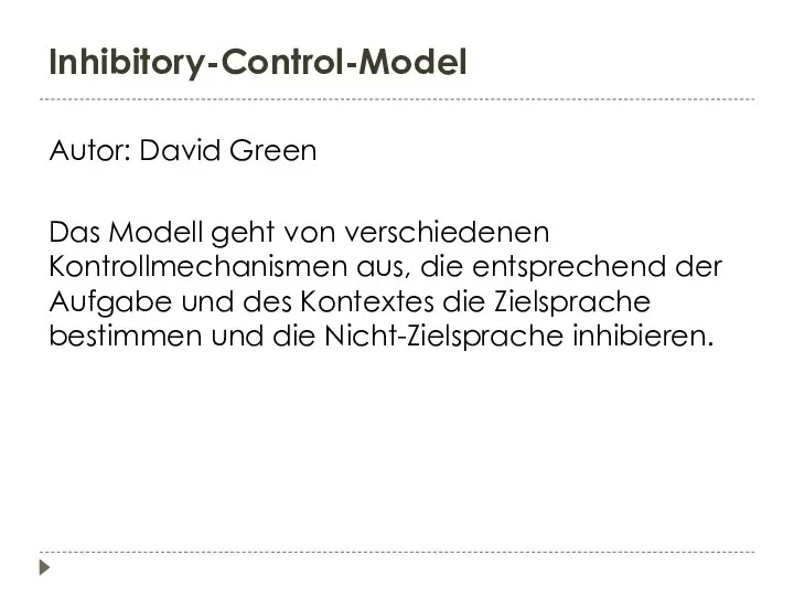 Inhibitory-Control-Model Autor: David Green Das Modell geht von verschiedenen Kontrollmechanismen aus,