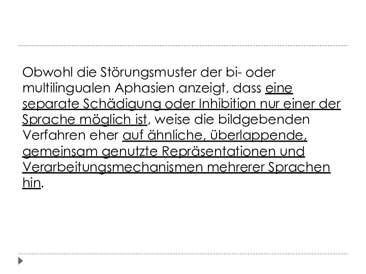 Obwohl die Störungsmuster der bi- oder multilingualen Aphasien anzeigt, dass eine