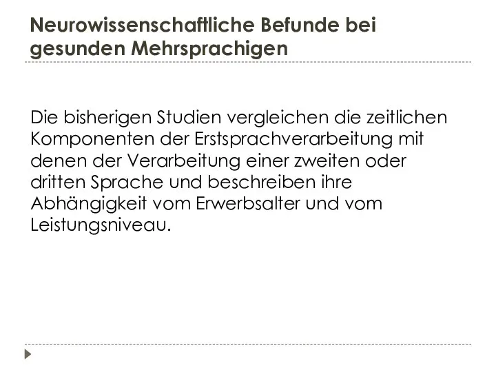 Neurowissenschaftliche Befunde bei gesunden Mehrsprachigen Die bisherigen Studien vergleichen die zeitlichen