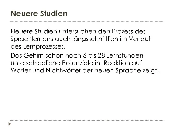 Neuere Studien Neuere Studien untersuchen den Prozess des Sprachlernens auch längsschnittlich