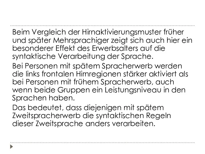 Beim Vergleich der Hirnaktivierungsmuster früher und später Mehrsprachiger zeigt sich auch