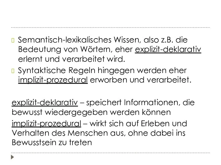 Semantisch-lexikalisches Wissen, also z.B. die Bedeutung von Wörtern, eher explizit-deklarativ erlernt