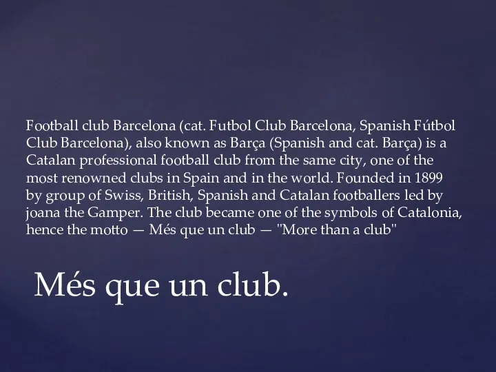 Football club Barcelona (cat. Futbol Club Barcelona, Spanish Fútbol Club Barcelona),