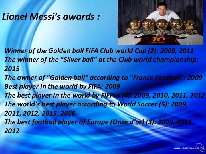 Winner of the Golden ball FIFA Club world Cup (2): 2009,