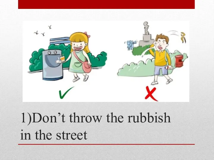 1)Don’t throw the rubbish in the street