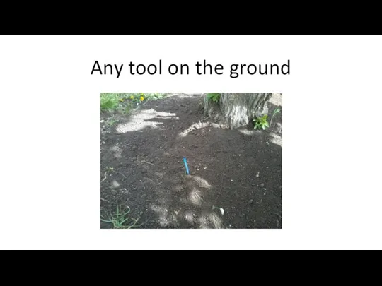 Any tool on the ground