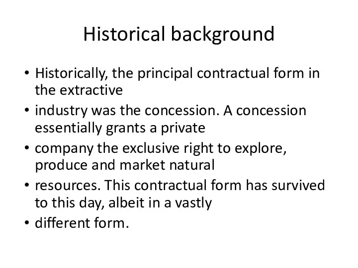 Historical background Historically, the principal contractual form in the extractive industry