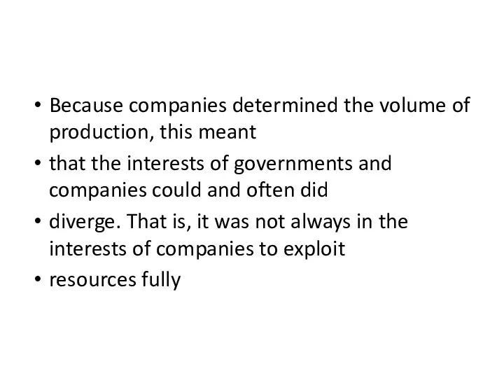 Because companies determined the volume of production, this meant that the