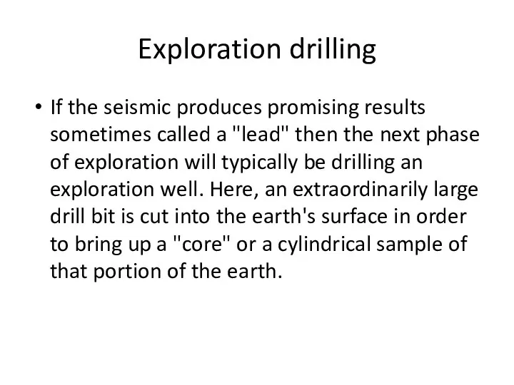 Exploration drilling If the seismic produces promising results sometimes called a