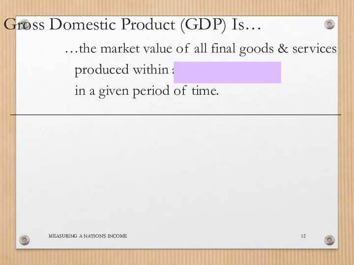 MEASURING A NATION’S INCOME …the market value of all final goods