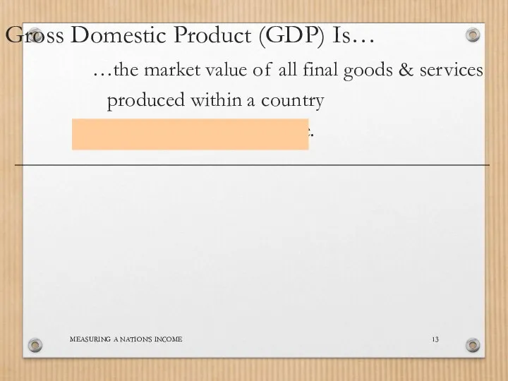 MEASURING A NATION’S INCOME …the market value of all final goods