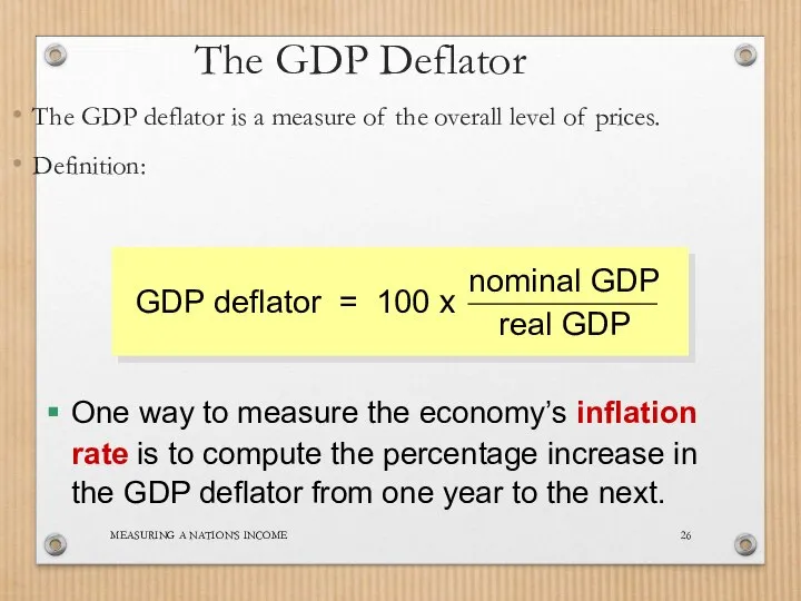 MEASURING A NATION’S INCOME The GDP Deflator The GDP deflator is