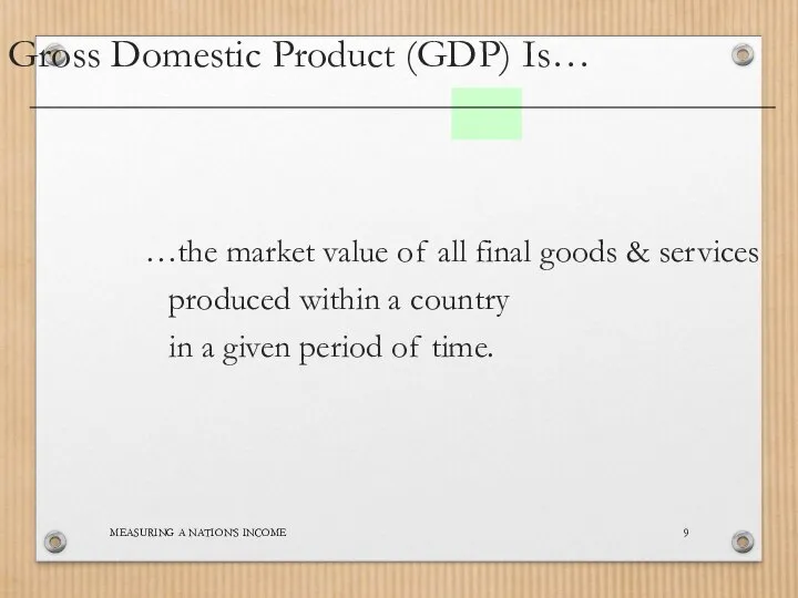 MEASURING A NATION’S INCOME …the market value of all final goods