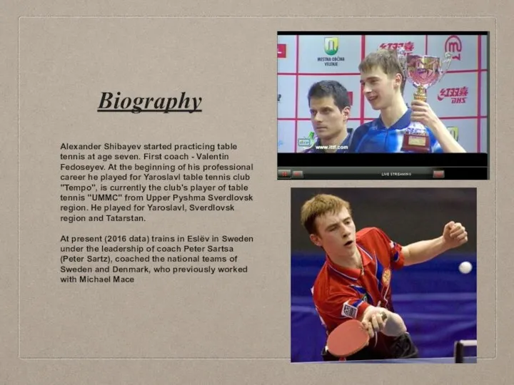 Biography Alexander Shibayev started practicing table tennis at age seven. First