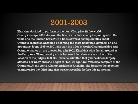 2001-2003 Khorkina decided to perform in the next Olympics. At the