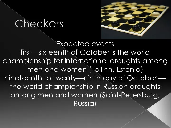 Checkers Expected events first—sixteenth of October is the world championship for