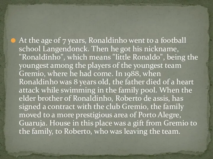 At the age of 7 years, Ronaldinho went to a football