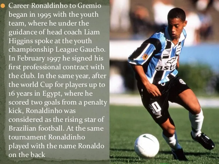 Career Ronaldinho to Gremio began in 1995 with the youth team,