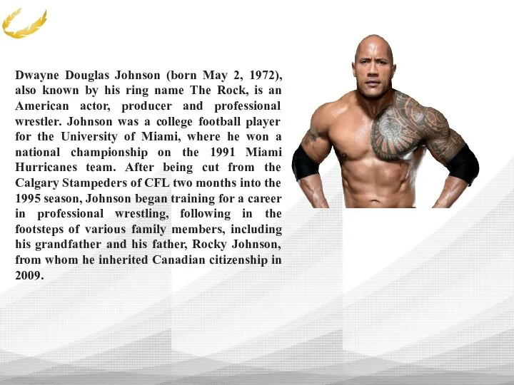 Dwayne Douglas Johnson (born May 2, 1972), also known by his