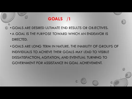 GOALS /1 GOALS ARE DESIRED ULTIMATE END RESULTS OR OBJECTIVES. A