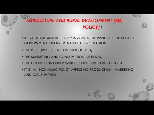 AGRICULTURE AND RURAL DEVELOPMENT (RD) POLICY/1 AGRICULTURE AND RD POLICY INVOLVES