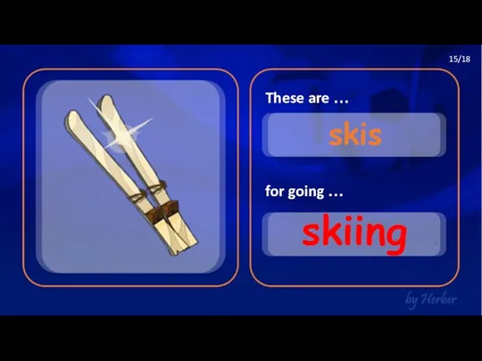 These are … for going … skis skiing 15/18