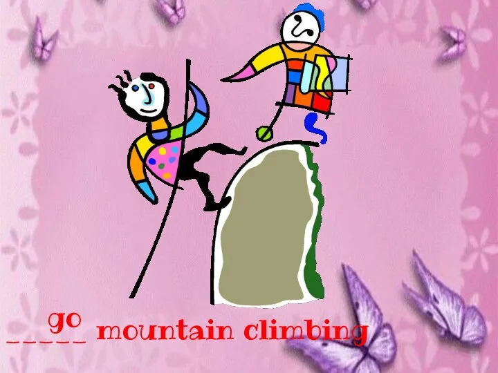 _____ mountain climbing go