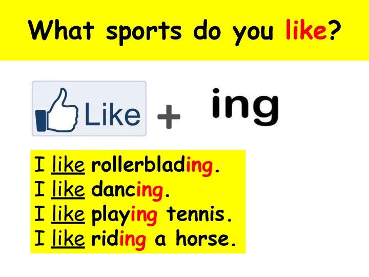 What sports do you like? + I like rollerblading. I like
