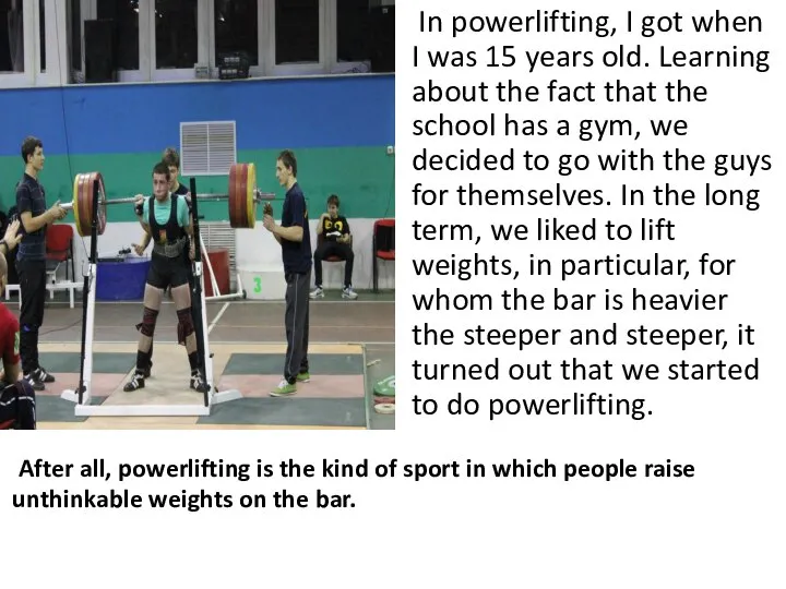 In powerlifting, I got when I was 15 years old. Learning