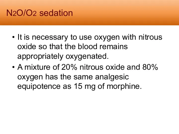 N2O/O2 sedation It is necessary to use oxygen with nitrous oxide