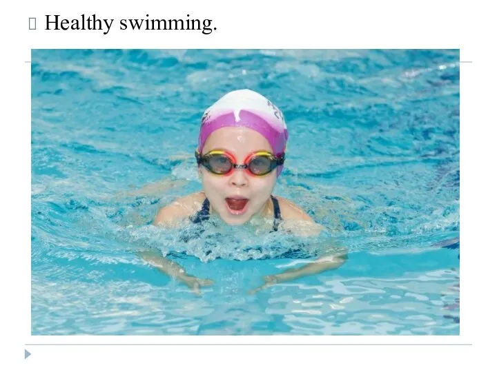 Healthy swimming.