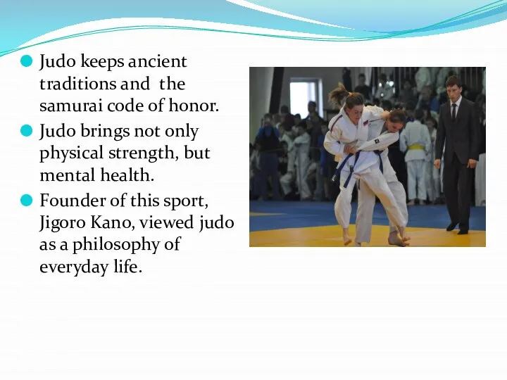 Judo keeps ancient traditions and the samurai code of honor. Judo