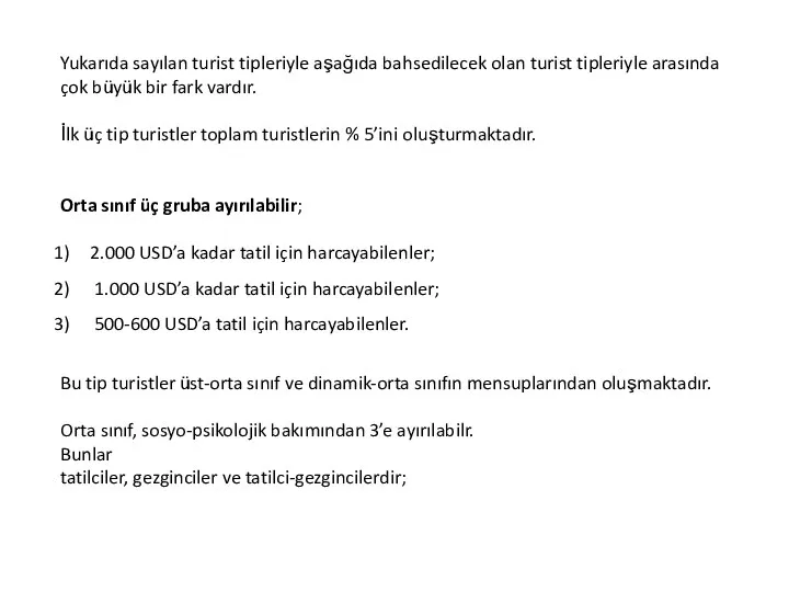 Yukarıda sayılan turist tipleriyle aşağıda bahsedilecek olan turist tipleriyle arasında çok