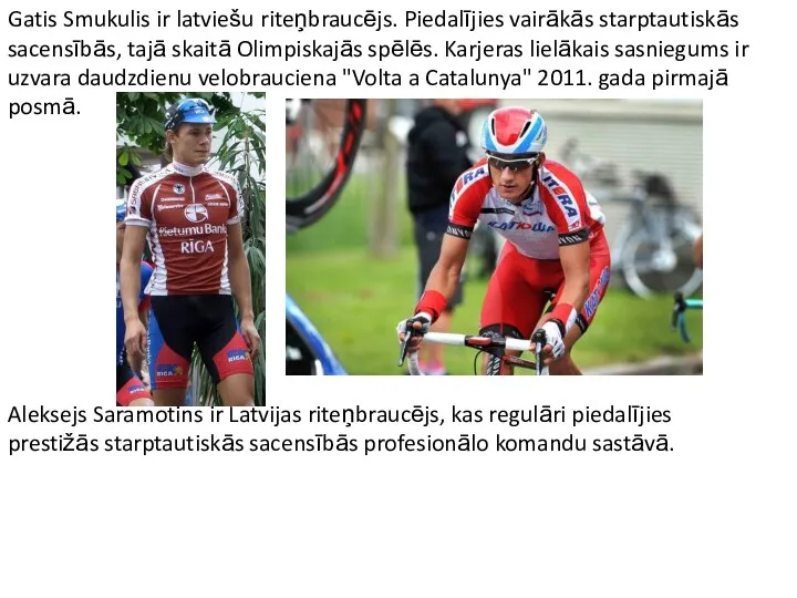 Gatis Smukulis ir latviešu riteņbraucējs. Piedalījies vairākās starptautiskās sacensībās, tajā skaitā