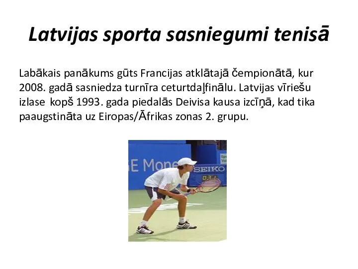 Latvijas sporta sasniegumi tenisā Labākais panākums gūts Francijas atklātajā čempionātā, kur