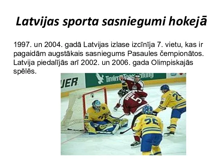 Latvijas sporta sasniegumi hokejā 1997. un 2004. gadā Latvijas izlase izcīnīja