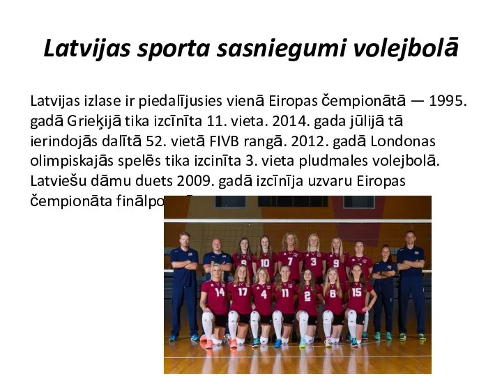 Latvijas sporta sasniegumi volejbolā Latvijas izlase ir piedalījusies vienā Eiropas čempionātā