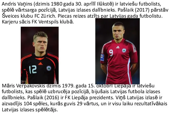Andris Vaņins (dzimis 1980 gada 30. aprīlī Ilūkstē) ir latviešu futbolists,