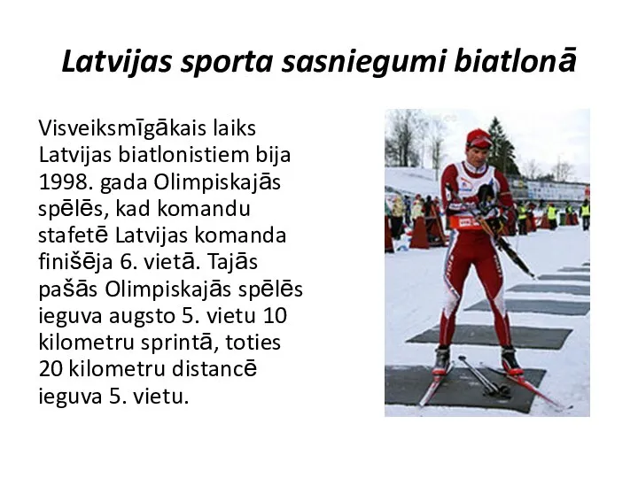 Latvijas sporta sasniegumi biatlonā Visveiksmīgākais laiks Latvijas biatlonistiem bija 1998. gada