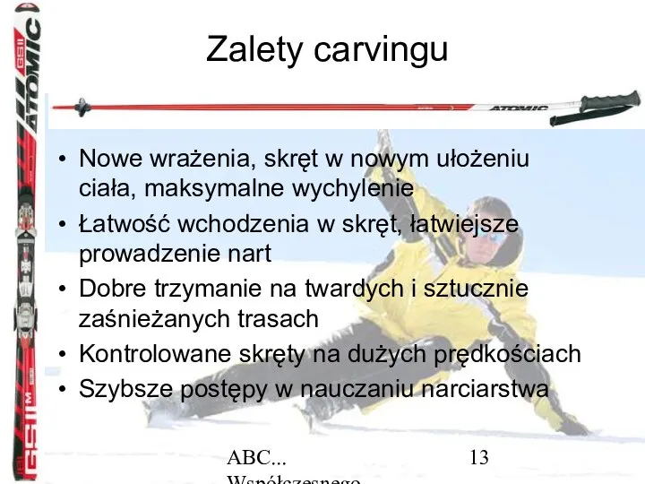 ABC... Współczesnego narciarstwa Zalety carvingu Nowe wrażenia, skręt w nowym ułożeniu