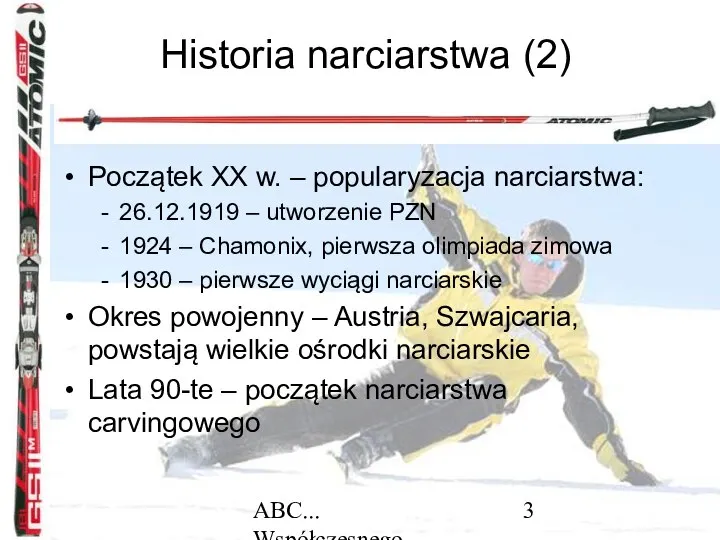 ABC... Współczesnego narciarstwa Historia narciarstwa (2) Początek XX w. – popularyzacja