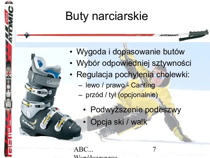 ABC... Współczesnego narciarstwa Buty narciarskie Wygoda i dopasowanie butów Wybór odpowiedniej