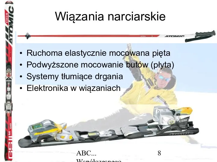 ABC... Współczesnego narciarstwa Wiązania narciarskie Ruchoma elastycznie mocowana pięta Podwyższone mocowanie