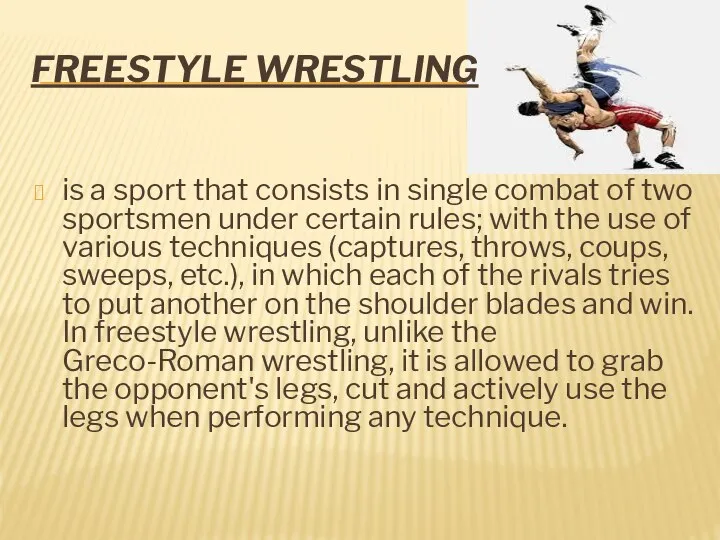 FREESTYLE WRESTLING is a sport that consists in single combat of