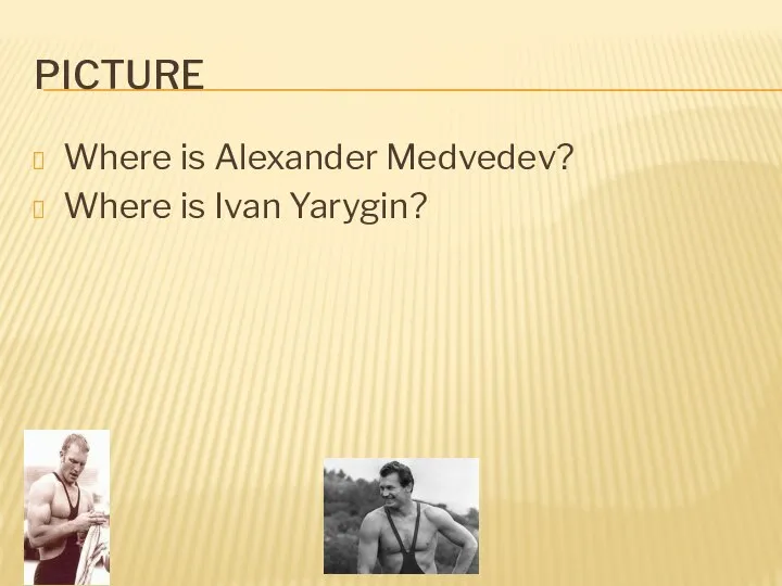 PICTURE Where is Alexander Medvedev? Where is Ivan Yarygin?