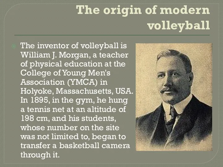 The origin of modern volleyball The inventor of volleyball is William