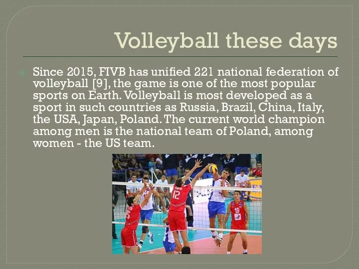 Volleyball these days Since 2015, FIVB has unified 221 national federation